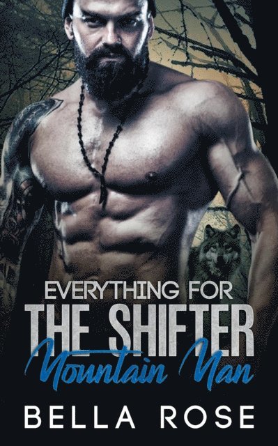Bella Rose - Everything For The Shifter Mountain Man, E-bok
