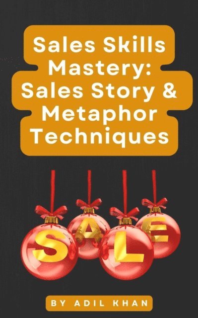 ADIL KHAN - Sales Skills Mastery: Sales Story & Metaphor Techniques, E-bok