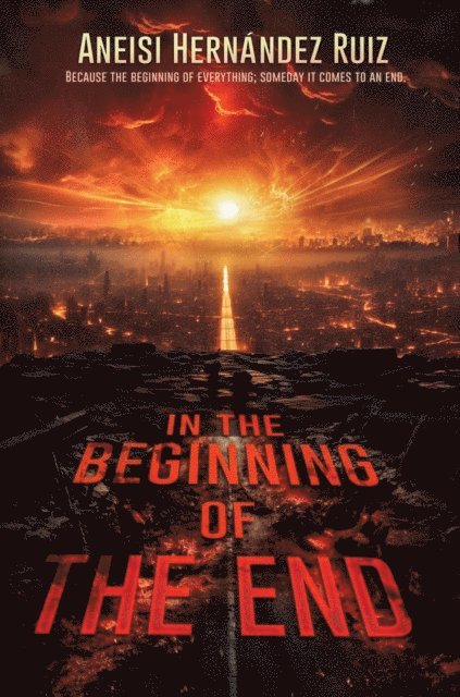 Aneisi Hernandez Ruiz - In the Beginning of the End, E-bok