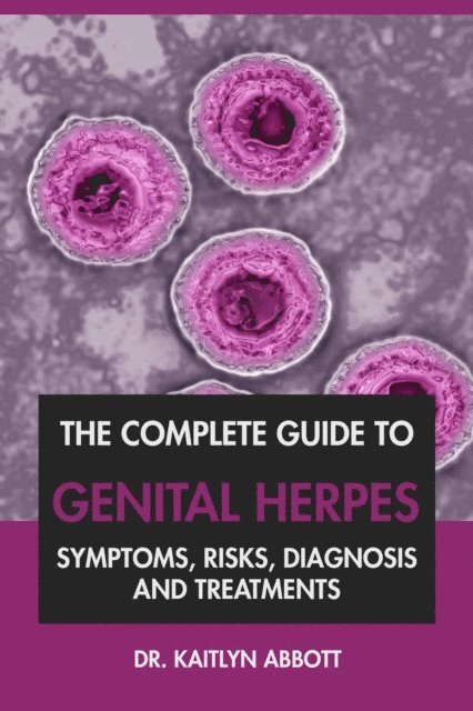 Dr. Kaitlyn Abbott - Complete Guide to Genital Herpes: Symptoms, Risks, Diagnosis & Treatments, E-bok. Tillgänglighet: Lägg i varukorg