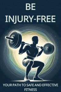 Be Injury-Free Your Path To Safe And Effective Fitness