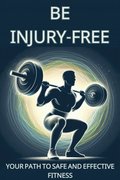 Be Injury-Free Your Path To Safe And Effective Fitness