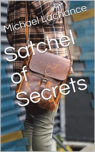 Michael Lachance - Satchel of Secrets, E-bok
