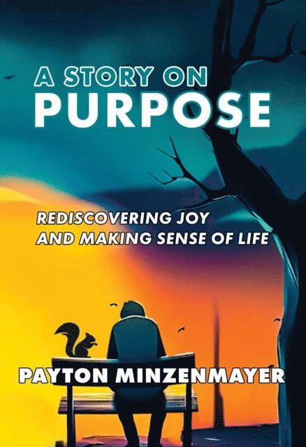 Payton Minzenmayer - Story On Purpose: Rediscovering joy and making sense of life., E-bok