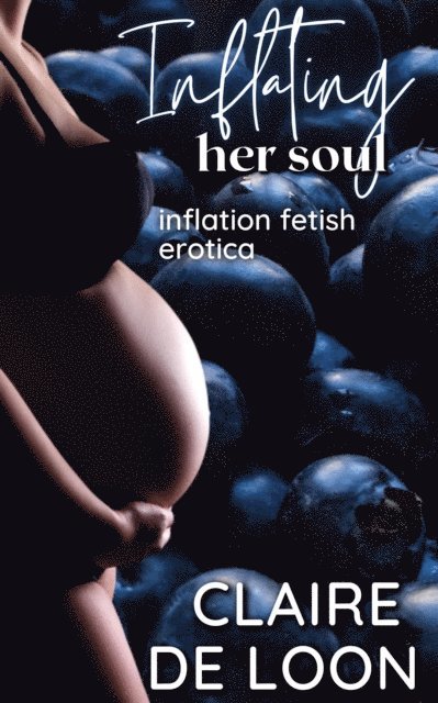 Claire De Loon - Inflating Her Soul: Inflation Fetish Erotica, E-bok