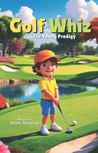 Mark Satorre - Golf Whiz: The Young Prodigy, E-bok