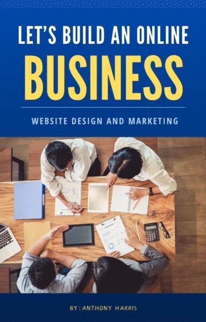 Anthony Harris - Let's Build An Online Business, E-bok