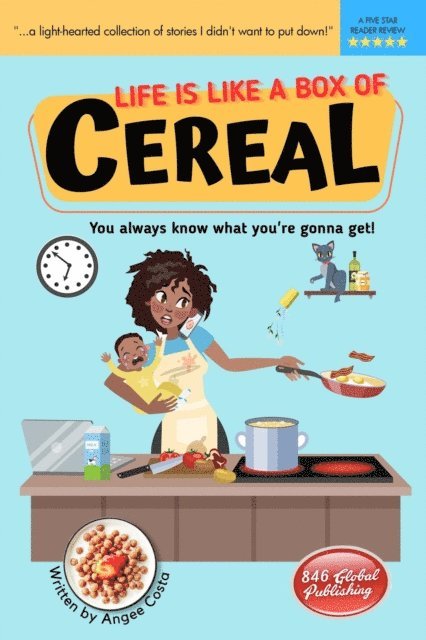 Angee Costa - Life Is Like a Box of Cereal, E-bok