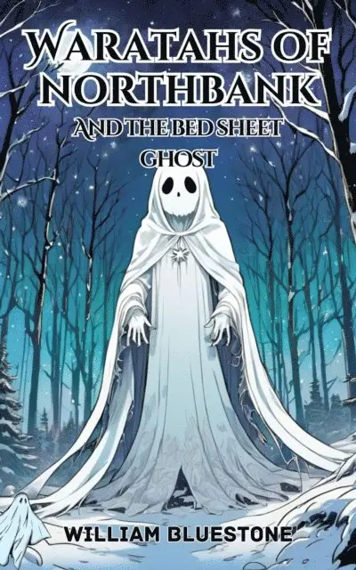 William Bluestone - Waratahs of North Bank; And The Bed Sheet Ghost, E-bok. Tillgänglighet: Lägg i varukorg