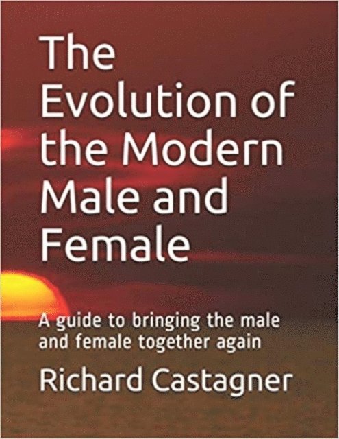 Richard Castagner - Evolution of the Modern Male and Female, E-bok