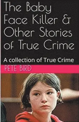 Pete Bird - Baby Face Killer & Other Stories of True Crime, Häftad. Tillgänglighet: Lägg i varukorg