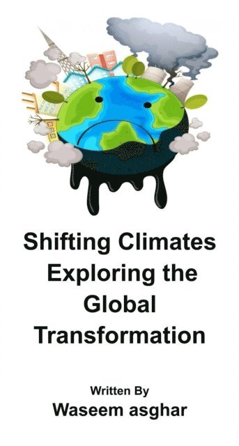 Waseem Asghar - Shifting Climates  Exploring the Global Transformation, E-bok