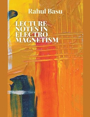 Rahul Basu - Lecture Notes in Electromagnetism, Häftad