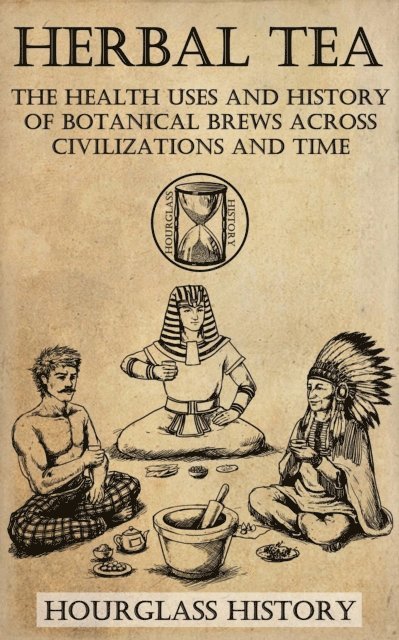 Patrick Stanton - Herbal Tea - The Health Uses and History of Botanical Brews Across Civilizations and Time, E-bok
