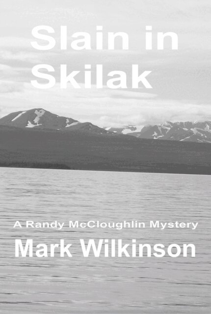 Mark Wilkinson - Slain in Skilak: Betrayal Leads To Murder, E-bok