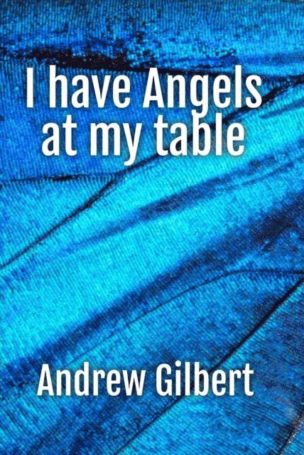 Andrew Gilbert - I have Angels at my table, E-bok