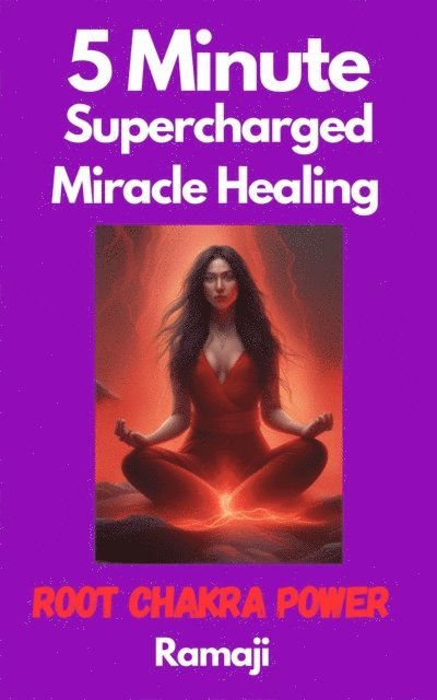 Ramaji - 5 Minute Supercharged Miracle Healing Root Chakra Power, E-bok