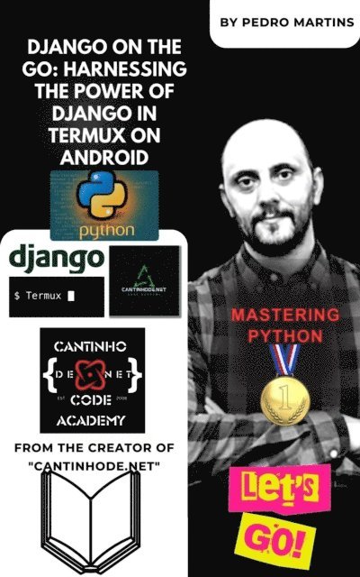 Pedro Martins - Django on the Go: Harnessing the Power of Django in Termux on Android, E-bok