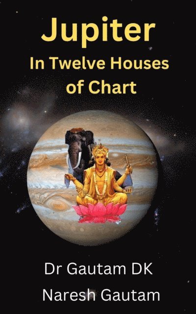 Naresh Gautam, Dr Gautam DK - Jupiter in Twelve Houses of Chart, E-bok. Tillgänglighet: Lägg i varukorg