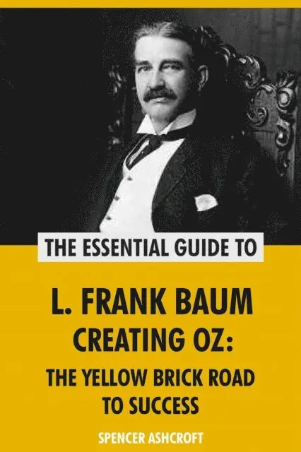 Spencer Ashcroft - L. Frank Baum, Creating Oz: The Yellow Brick Road to Success, E-bok. Tillgänglighet: Lägg i varukorg