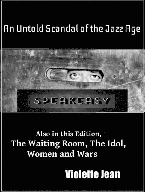 VIOLETTE JEAN - Speakeasy, Un Untold Scandal of the Jazz Age, Also in this Edition, The Waiting Room, The Idol, Women and Wars, E-bok