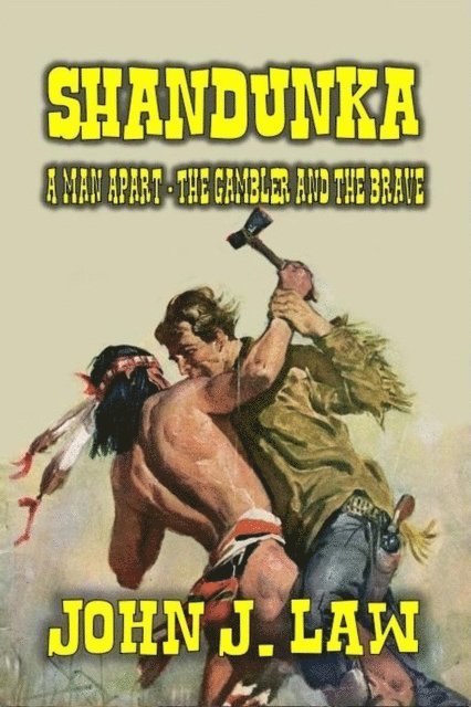 John J. Law - Shandunka - A Man Apart - The Gambler and the Brave, E-bok