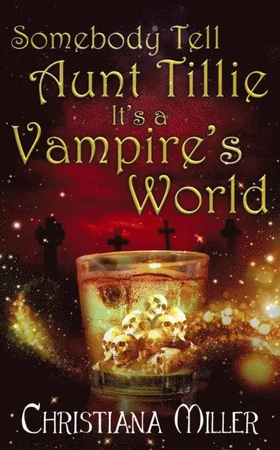 Christiana Miller - Somebody Tell Aunt Tillie It's a Vampire's World, E-bok. Tillgänglighet: Lägg i varukorg