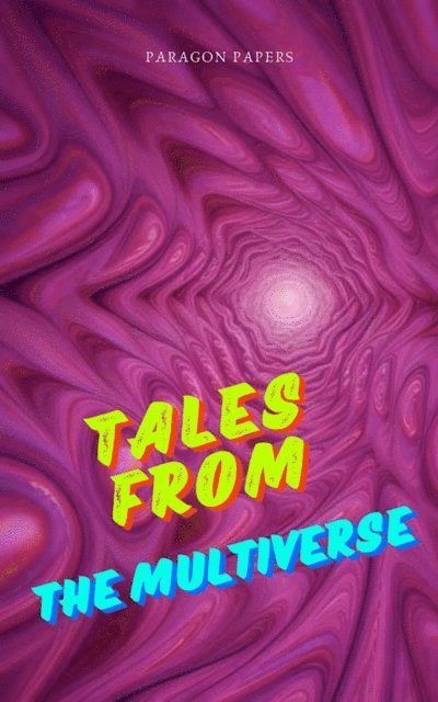 Paragon Papers - Tales From The Multiverse, E-bok