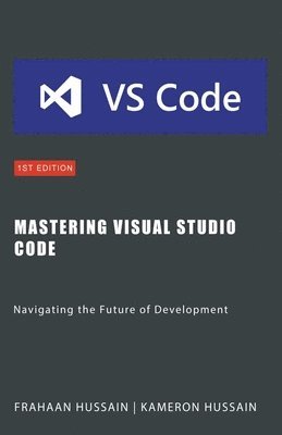 Kameron Hussain, Frahaan Hussain - Mastering Visual Studio Code, Häftad