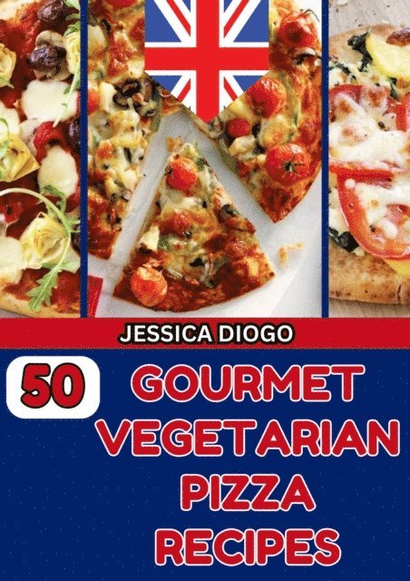 JESSICA INGLATERRA - 50 Gourmet Vegetarian Pizza Recipes, E-bok