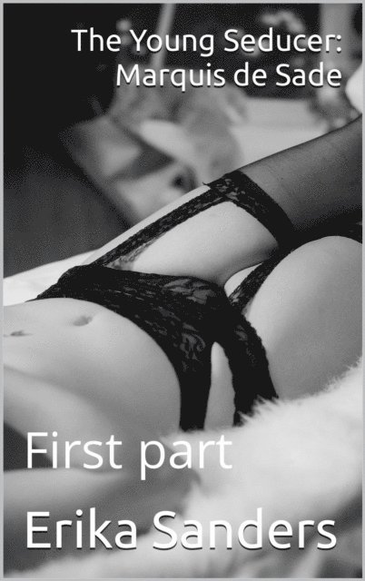Erika Sanders - Young Seducer: Marquis de Sade First part, E-bok