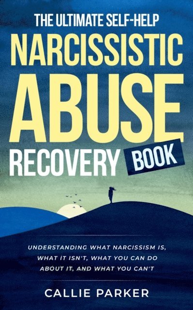 Callie Parker - Ultimate Self-Help Narcissistic Abuse Recovery Book, E-bok
