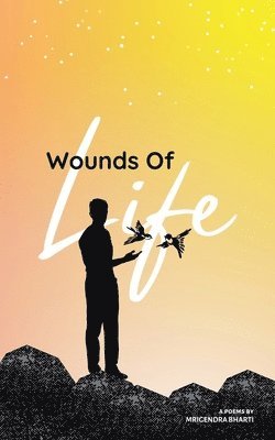 Mrigendra Bharti - Wounds Of Life, Häftad