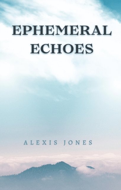 Alexis Jones - Ephemeral Echoes, E-bok
