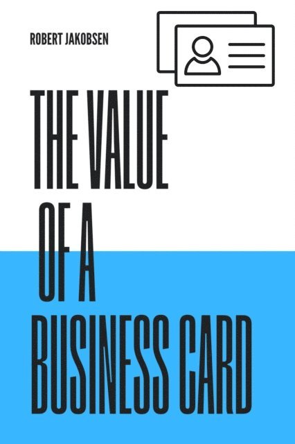 Robert Jakobsen - Value of a Business Card, E-bok