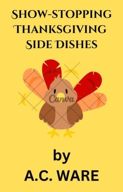 A. C. Ware - Show-stopping Thanksgiving Side dishes, E-bok. Tillgänglighet: Lägg i varukorg