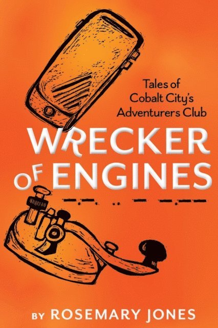 Rosemary Jones - Wrecker of Engines: Tales of Cobalt City's Adventurers Club, E-bok