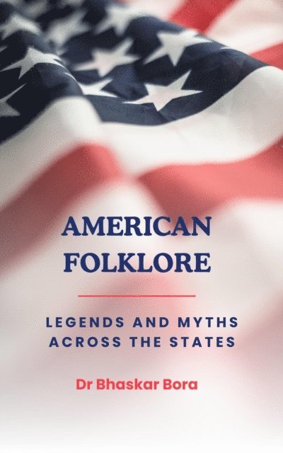Dr Bhaskar Bora - American Folklore: Legends and Myths Across the States, E-bok. Tillgänglighet: Lägg i varukorg