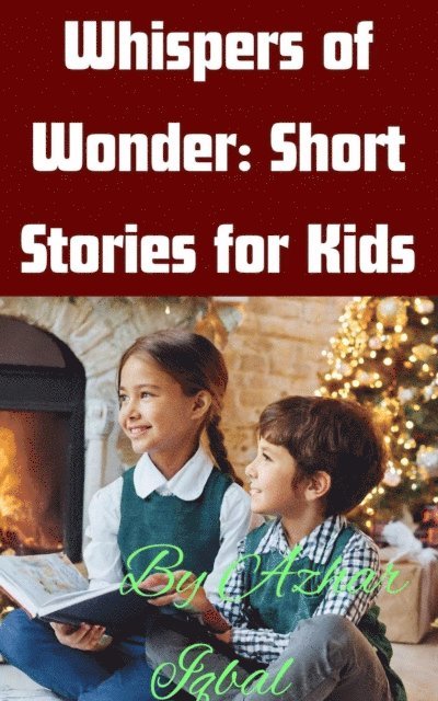 Azhar Iqbal - &quote;Whispers of Wonder: Short Stories for Kids&quote;, E-bok