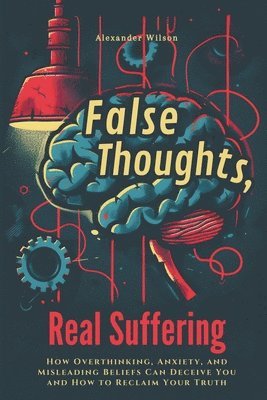 Alexander Wilson - False Thoughts, Real Suffering, Häftad