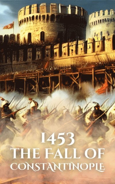 Anthony Holland - 1453: The Fall of Constantinople, E-bok