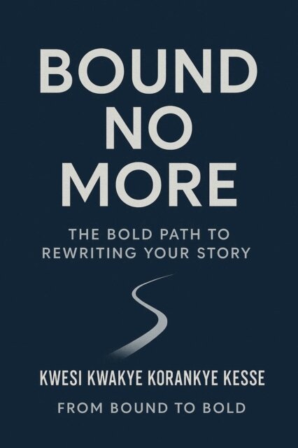 KWESI KWAKYE KORANKYE KESSE, KAY - Bound No More:The Bold Path to Rewriting Your Story, E-bok