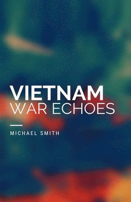 Michael Smith - Vietnam War Echoes, Häftad