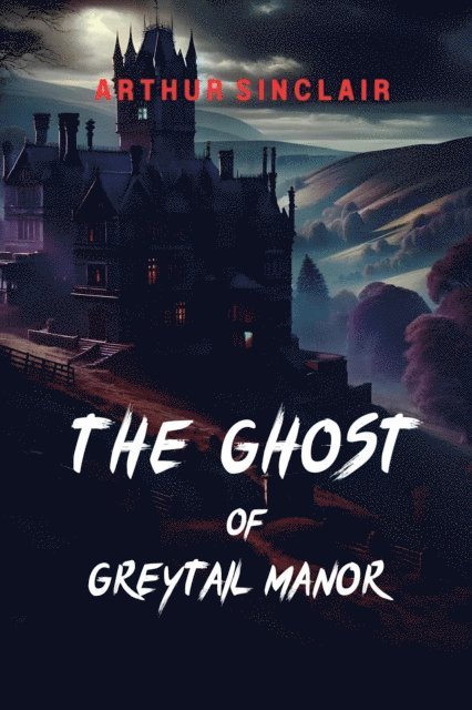 Arthur Sinclair - Ghost of Greytail Manor, E-bok