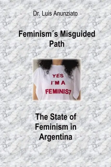 LUIS ANUNZIATO - Feminism's Misguided Path. The State of Feminism in Argentina, E-bok. Tillgänglighet: Lägg i varukorg