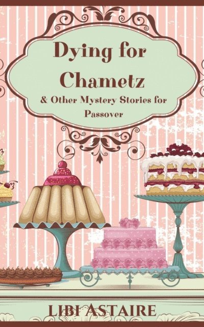 Libi Astaire - Dying for Chametz & Other Mystery Stories for Passover, E-bok