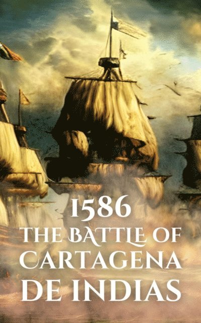 Anthony Holland - 1586: The Battle of Cartagena de Indias, E-bok
