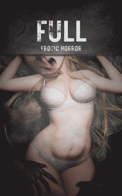Lucy Parker - Full: Erotic Horror, E-bok