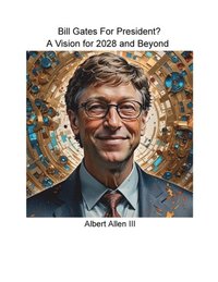 Bill Gates for President? A Vision for 2028 and Beyond.