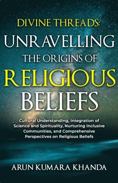 Arun Kumara Khanda - Divine Threads: Unravelling the Origins of Religious Beliefs, E-bok. Tillgänglighet: Lägg i varukorg